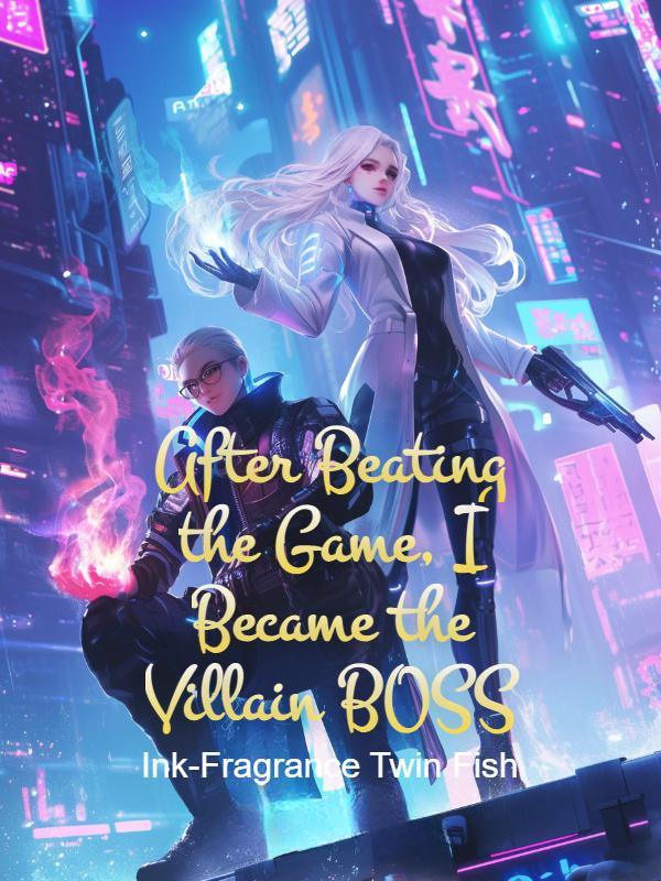 Read After Beating the Game, I Became the Villain BOSS