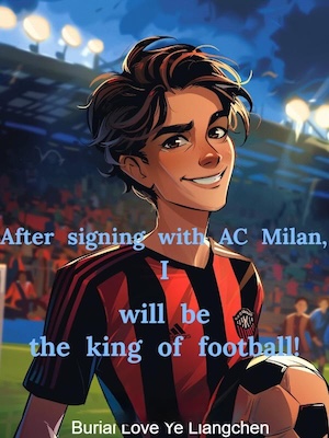 After signing with AC Milan, I will be the king of football! After signing with AC Milan, I will be the king of football!