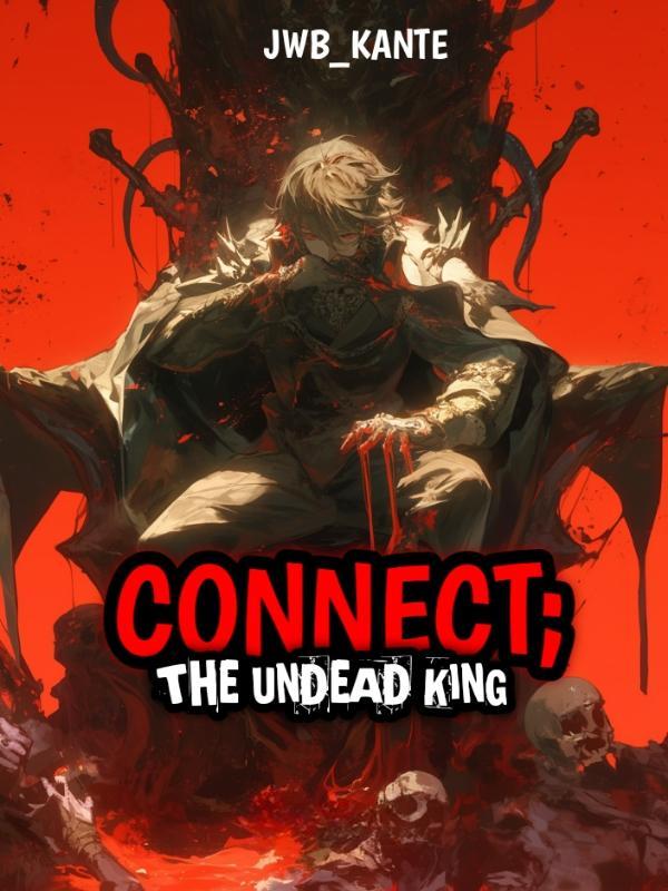 CONNECT: Rise Of The Undead King CONNECT: Rise Of The Undead King