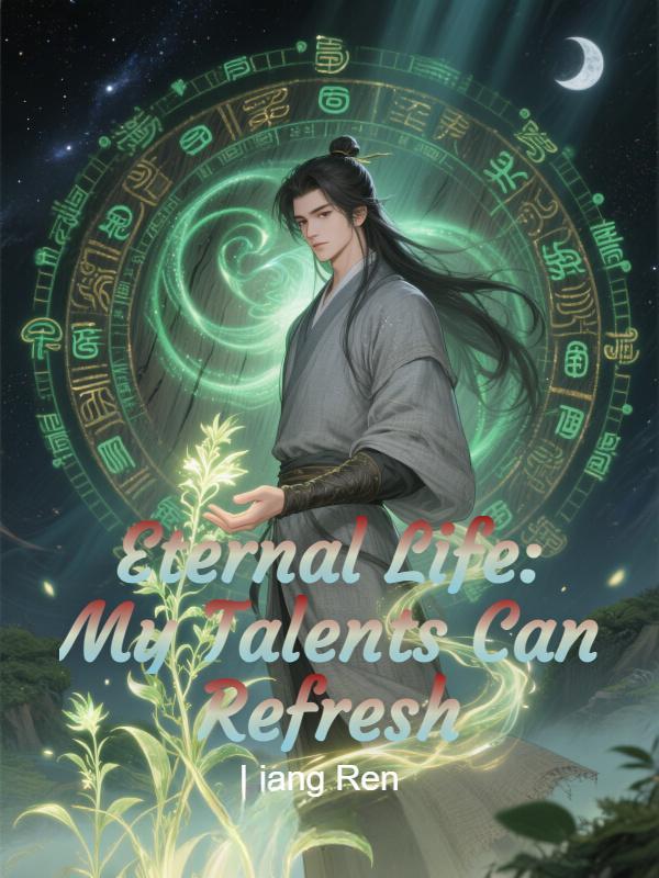 Eternal Life: My Talents Can Refresh Eternal Life: My Talents Can Refresh