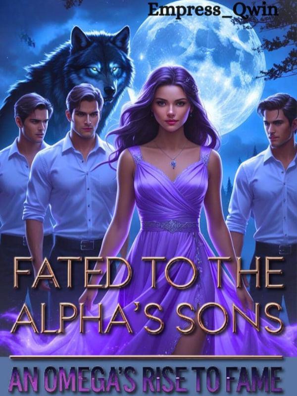 Fated to the Alpha's Sons: An Omegas Rise to Fame Fated to the Alpha's Sons: An Omegas Rise to Fame