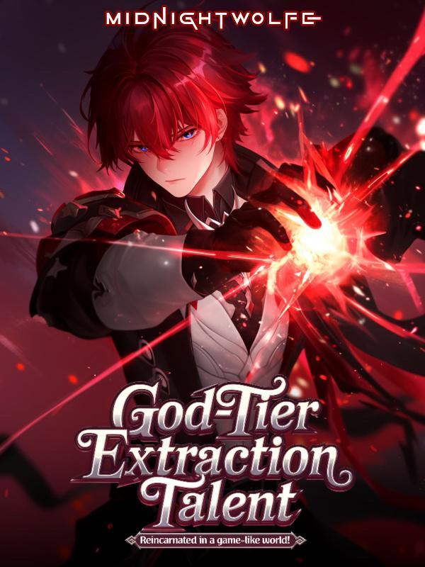 God-Tier Extraction Talent: Reincarnated in a Game-like World! God-Tier Extraction Talent: Reincarnated in a Game-like World!