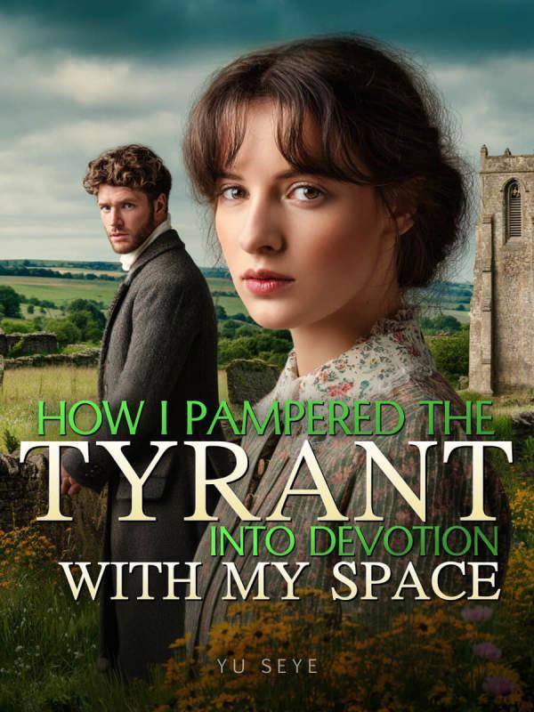 How I Pampered the Tyrant Into Devotion With My Space How I Pampered the Tyrant Into Devotion With My Space