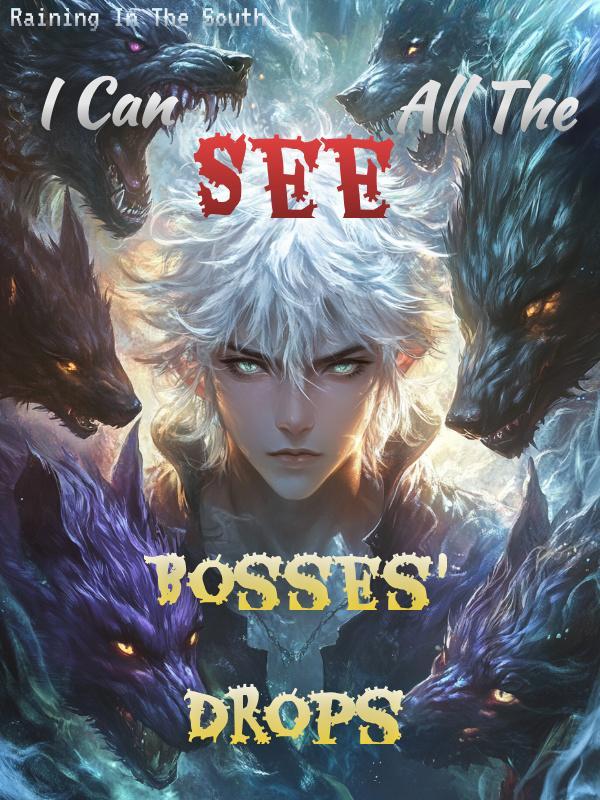 I Can See All The Bosses' Drops I Can See All The Bosses' Drops