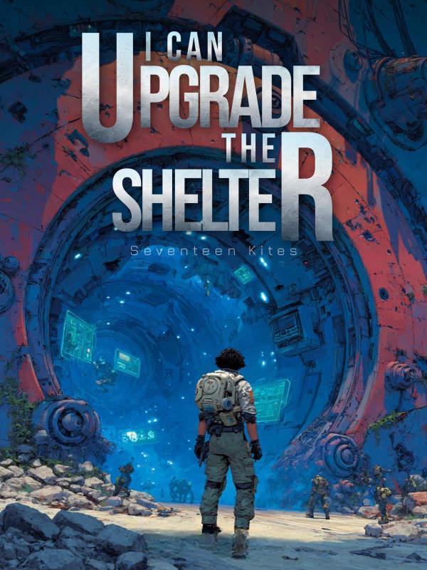 I can upgrade the shelter I can upgrade the shelter