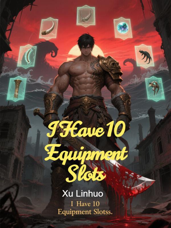 I Have 10 Equipment Slots I Have 10 Equipment Slots
