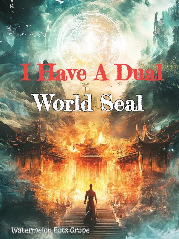 I Have A Dual World Seal I Have A Dual World Seal