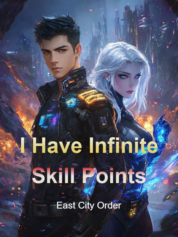 I Have Infinite Skill Points I Have Infinite Skill Points