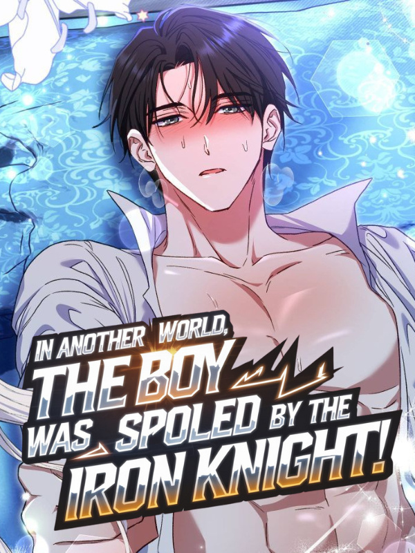 In Another World, the Boy Was Spoiled by the Iron Knight! In Another World, the Boy Was Spoiled by the Iron Knight!