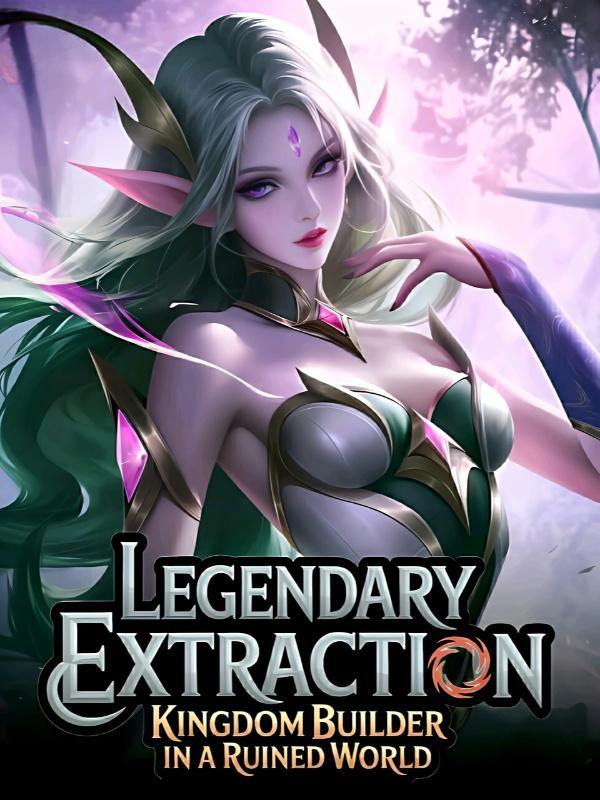 Legendary Extraction: Kingdom Builder in a Ruined World Legendary Extraction: Kingdom Builder in a Ruined World
