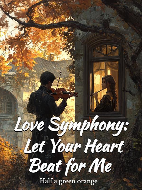 Love Symphony: Let Your Heart Beat for Me Love Symphony: Let Your Heart Beat for Me