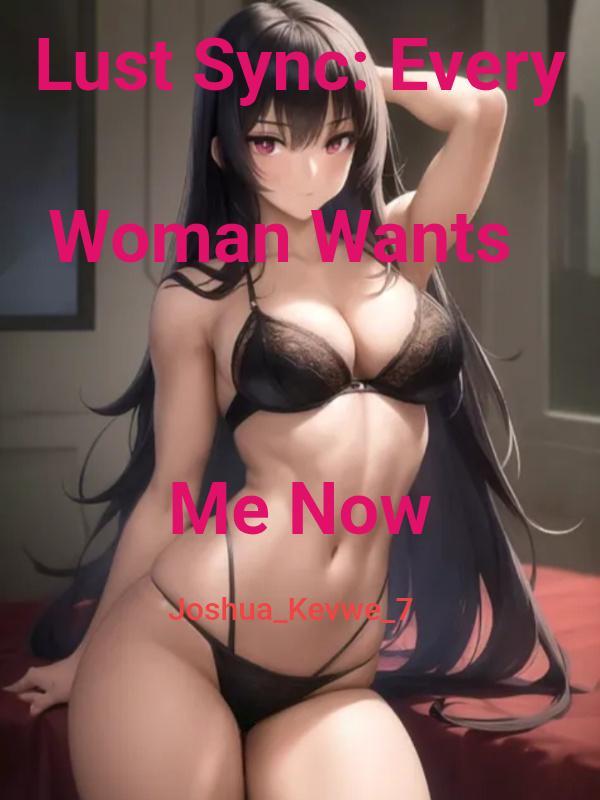 Lust Sync: Every Woman Wants Me Now Lust Sync: Every Woman Wants Me Now
