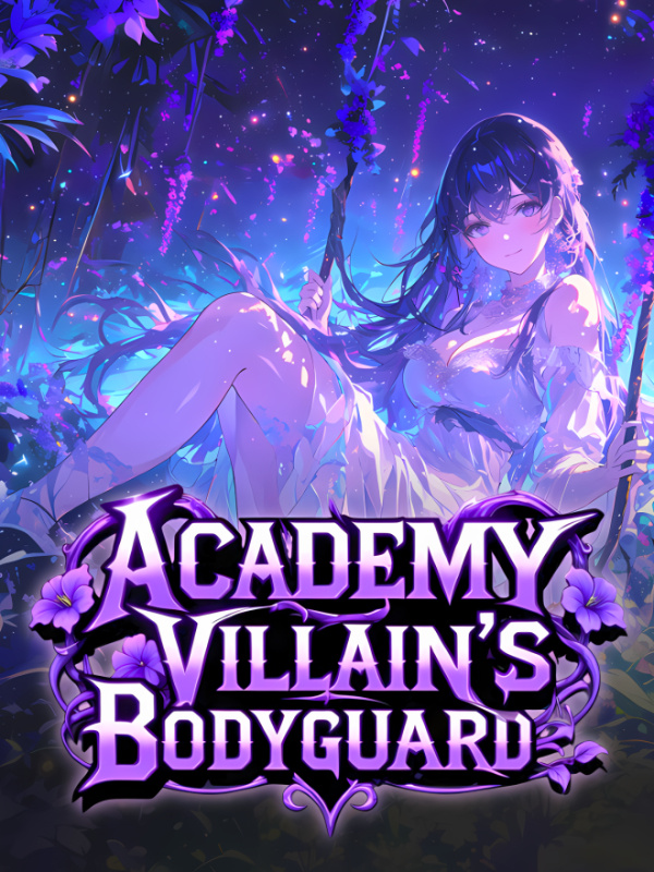 Magic Academy's Villain Bodyguard: I Must Tame All The Princesses Magic Academy's Villain Bodyguard: I Must Tame All The Princesses