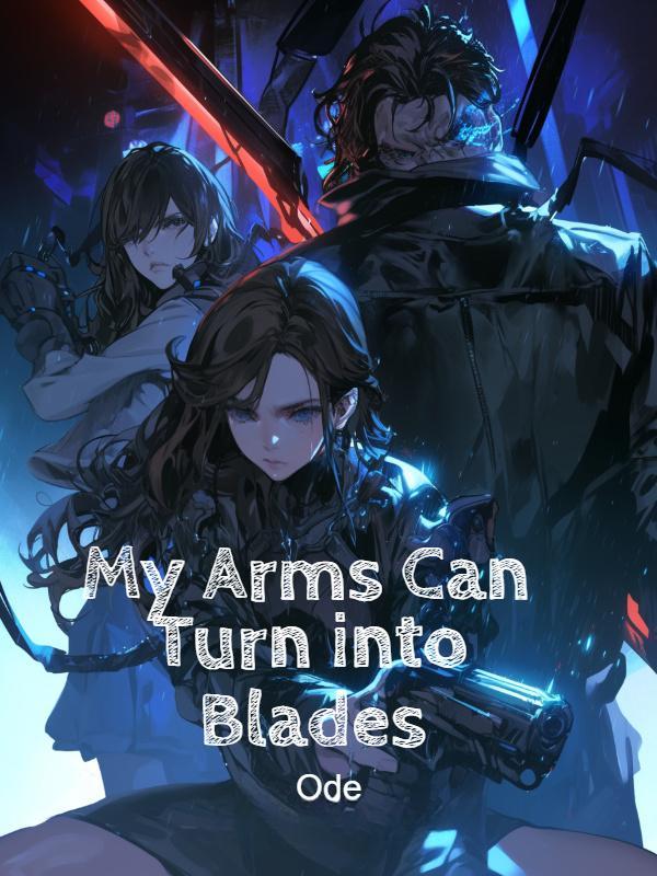 My Arms Can Turn into Blades My Arms Can Turn into Blades