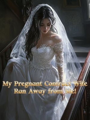 My Pregnant Contract Wife Ran Away from Me! My Pregnant Contract Wife Ran Away from Me!