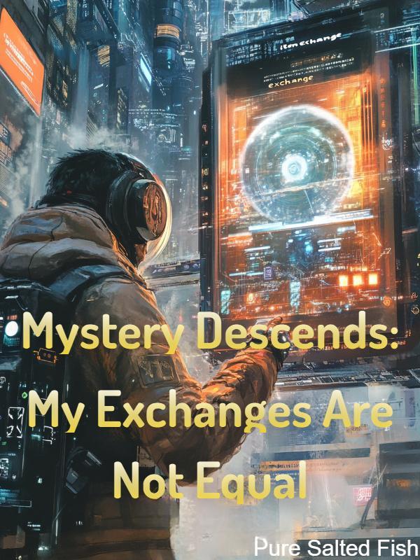Mystery Descends: My Exchanges Are Not Equal Mystery Descends: My Exchanges Are Not Equal