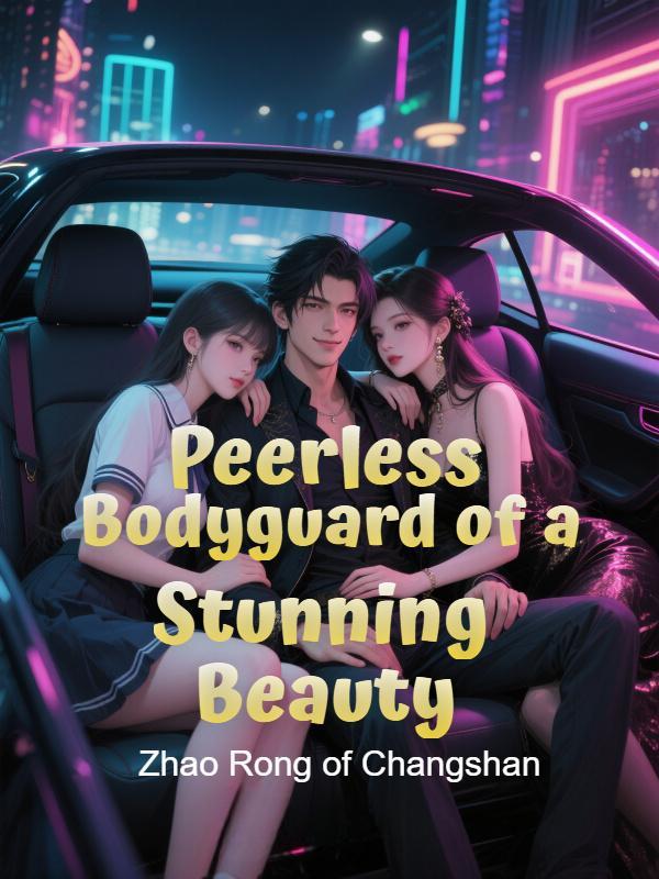 Peerless Bodyguard of a Stunning Beauty Peerless Bodyguard of a Stunning Beauty