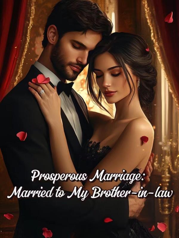 Prosperous Marriage: Married to My Brother-in-law Prosperous Marriage: Married to My Brother-in-law
