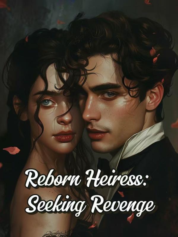 Reborn Heiress: Seeking Revenge Reborn Heiress: Seeking Revenge