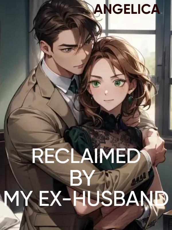 Reclaimed By My Ex-husband Reclaimed By My Ex-husband