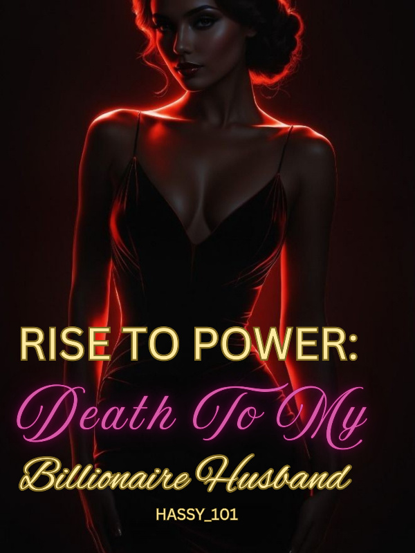 Rise To Power: Death To My Billionaire Husband Rise To Power: Death To My Billionaire Husband