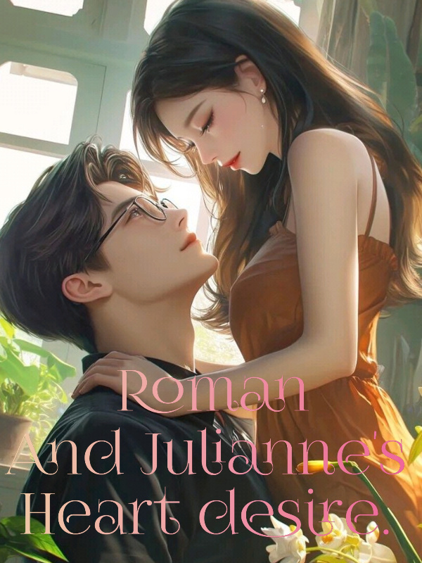 Roman and Julienne's heart desire Roman and Julienne's heart desire