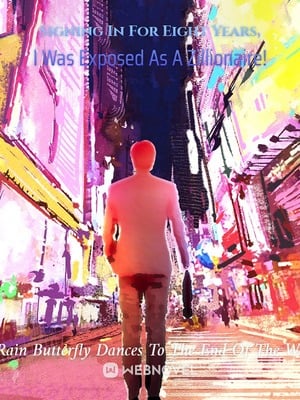 Signing In For Eight Years, I Was Exposed As A Zillionaire! Signing In For Eight Years, I Was Exposed As A Zillionaire!