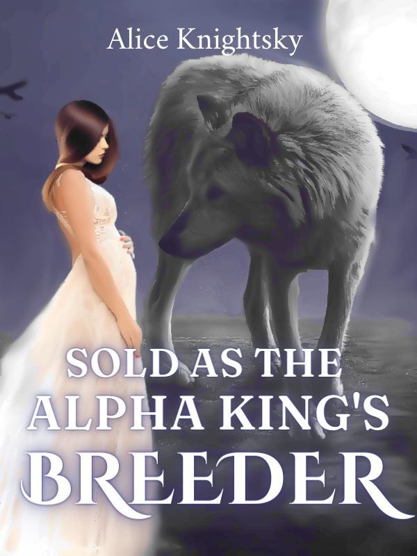 Sold as the Alpha King's Breeder Sold as the Alpha King's Breeder