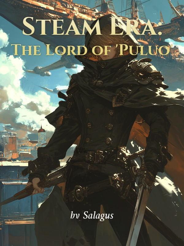 Steam Era: The Lord of 'Puluo' Steam Era: The Lord of 'Puluo'