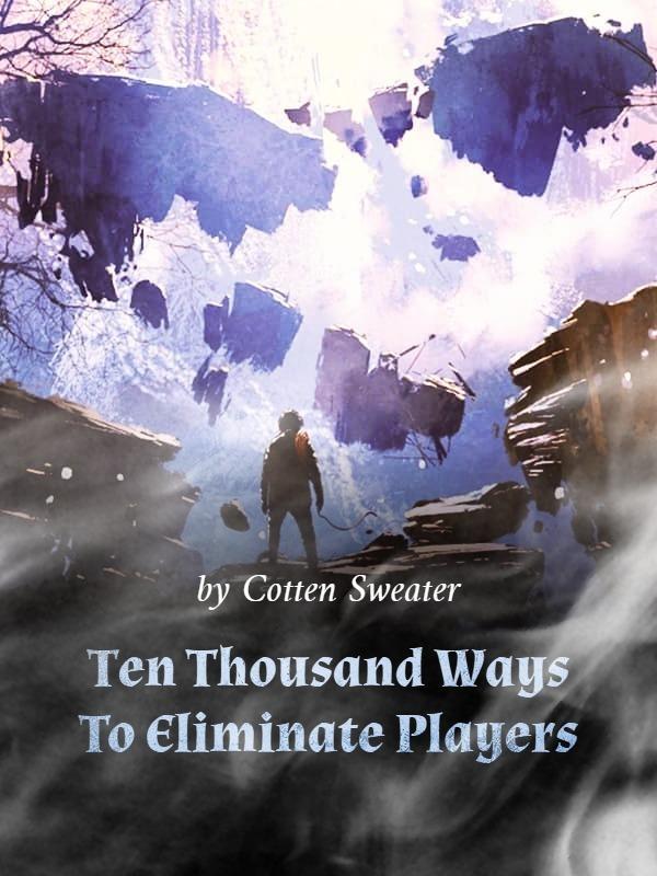 Ten Thousand Ways To Eliminate Players Ten Thousand Ways To Eliminate Players