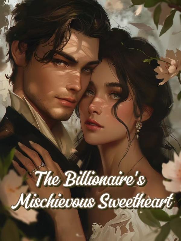The Billionaire's Mischievous Sweetheart The Billionaire's Mischievous Sweetheart