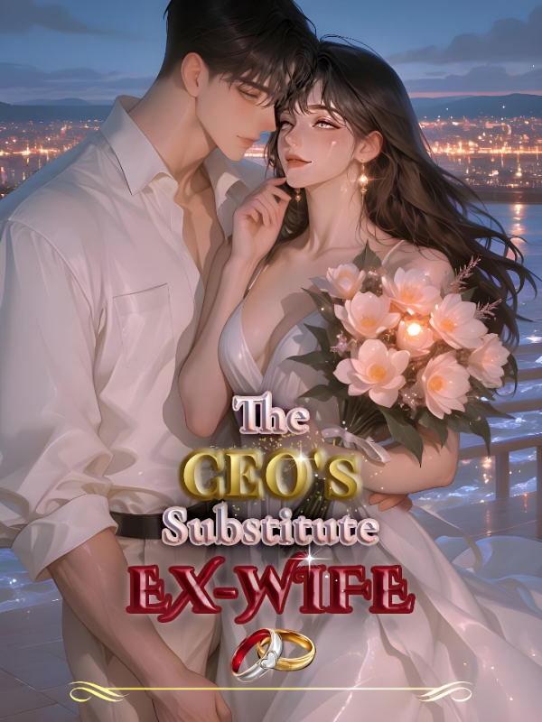 The CEO's Substitute Ex-Wife The CEO's Substitute Ex-Wife