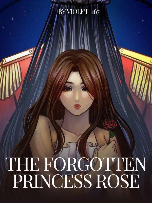 The Forgotten Princess Rose The Forgotten Princess Rose