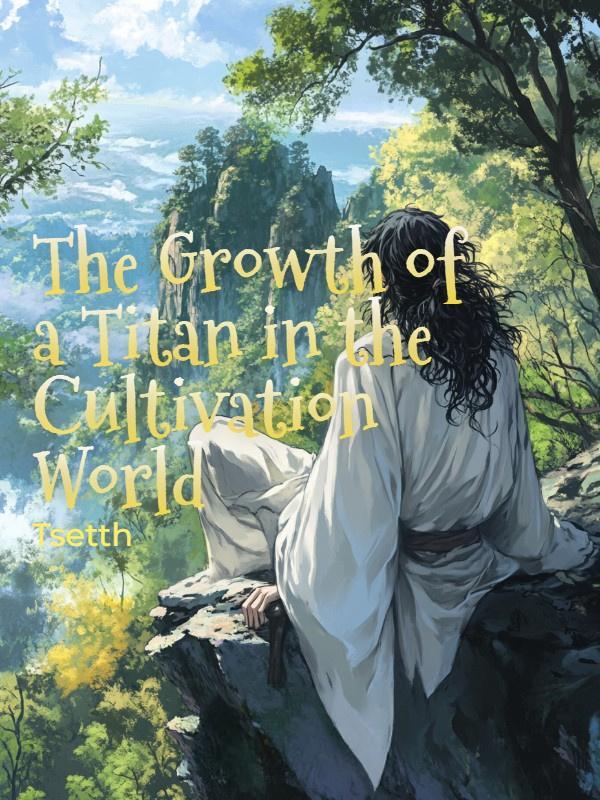 The Growth of a Titan in the Cultivation World The Growth of a Titan in the Cultivation World