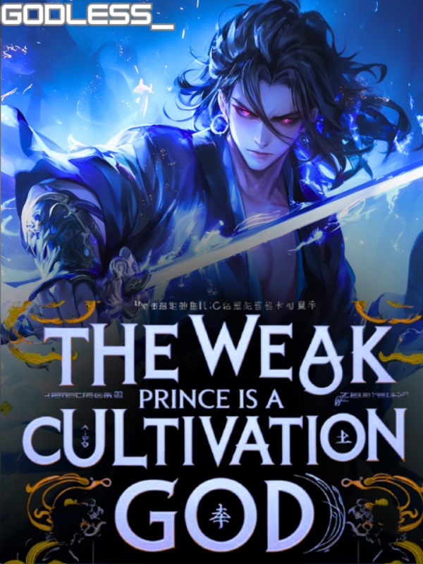 The Weak Prince Is A Cultivation God The Weak Prince Is A Cultivation God