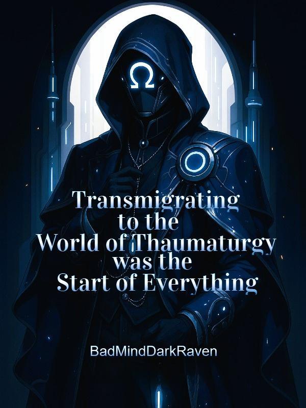 Transmigrating to the World of Thaumaturgy was the Start of Everything Transmigrating to the World of Thaumaturgy was the Start of Everything