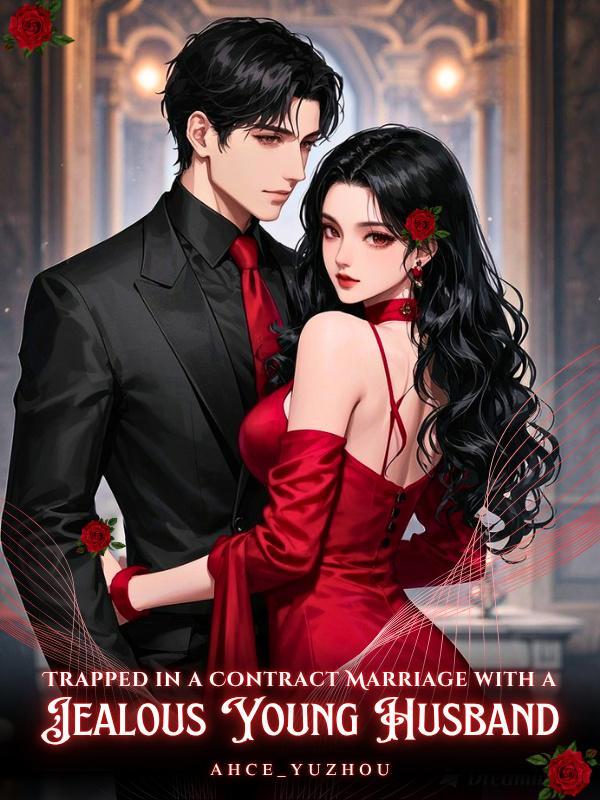Read Trapped in a Contract Marriage with a Jealous Young Husband