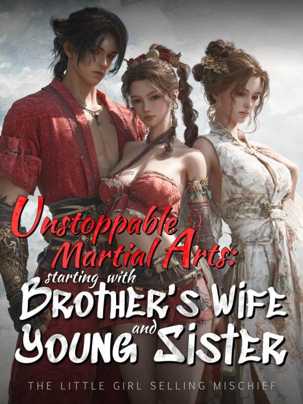 Unstoppable Martial Arts: Starting with brother's wife and young sister Unstoppable Martial Arts: Starting with brother's wife and young sister