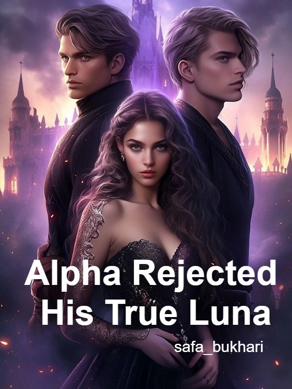 Alpha Rejected His True Luna Alpha Rejected His True Luna