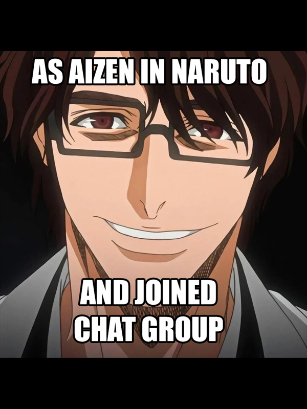 As Aizen in Naruto and Joined a Chat Group As Aizen in Naruto and Joined a Chat Group