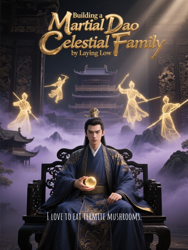 Building a Martial Dao Celestial Family by Laying Low