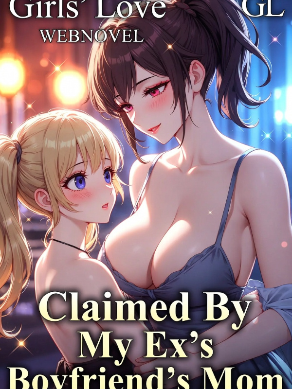 Claimed By My Ex-Boyfriend's Mom (GL)