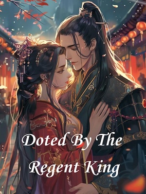 Doted By The Regent King Doted By The Regent King