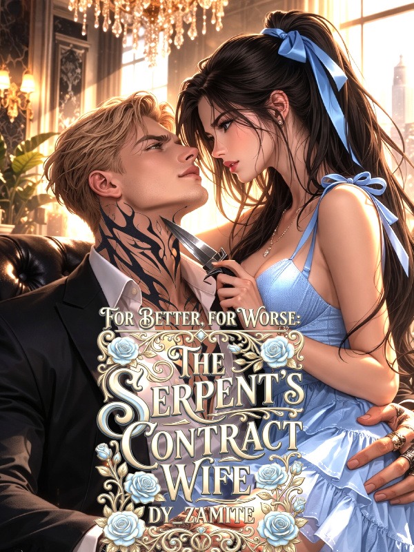 For Better, For Worse: The Serpent's Contract Wife For Better, For Worse: The Serpent's Contract Wife