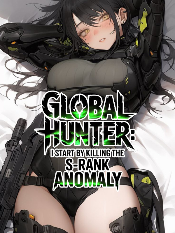 Global Hunter Games: I Start by Killing The S-Rank Anomaly