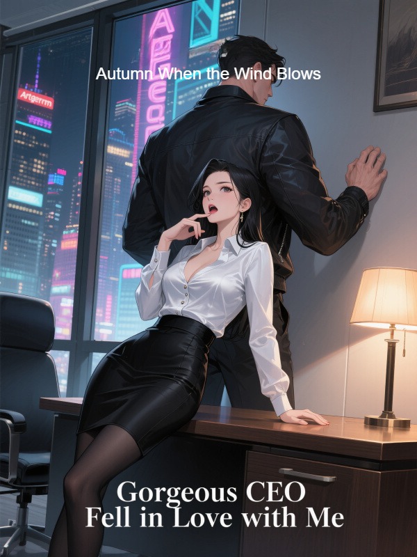 Gorgeous CEO Fell in Love with Me Gorgeous CEO Fell in Love with Me