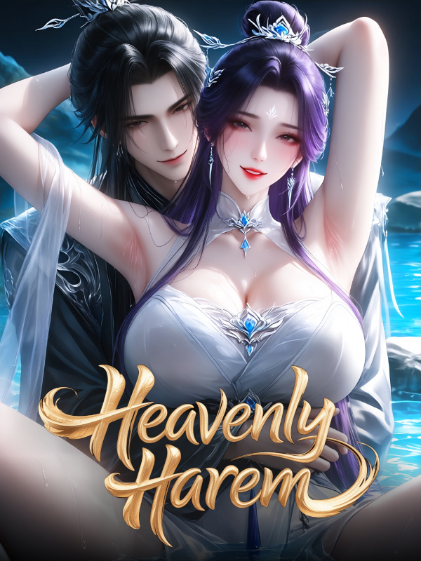 Heavenly Harem: Raising My Disciple With Infinite Dual Cultivation Heavenly Harem: Raising My Disciple With Infinite Dual Cultivation