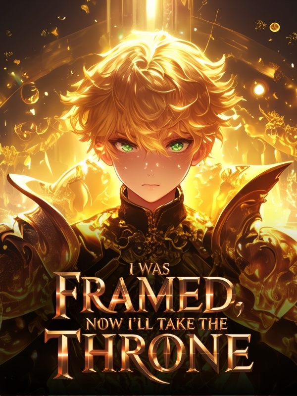 I Was Framed, Now I'll Take The Throne I Was Framed, Now I'll Take The Throne