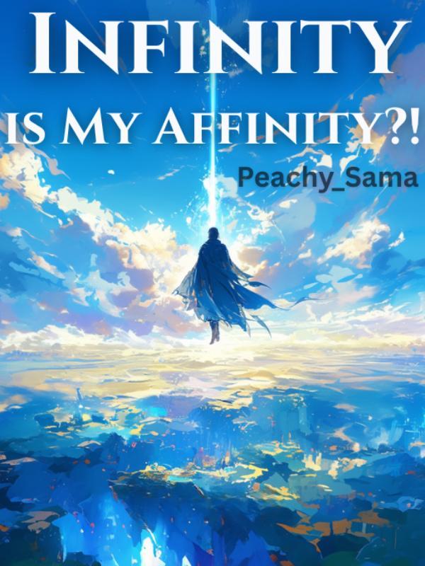 Infinity Is My Affinity?!? Infinity Is My Affinity?!?