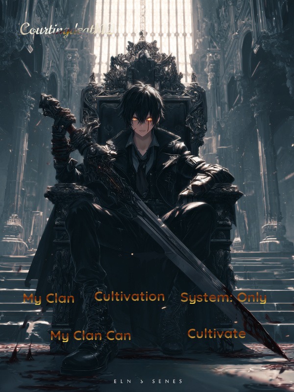 My Clan Cultivation System: Only My Clan Can Cultivate My Clan Cultivation System: Only My Clan Can Cultivate
